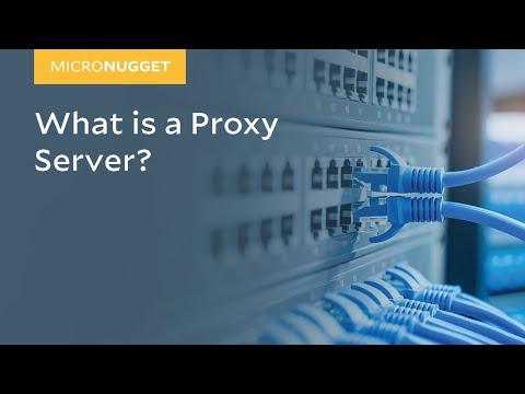 MicroNugget: What is a Proxy Server?