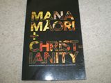 Mana Maori + Christianity. Edited By Hugh Morrison