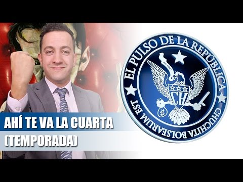 AHÍ TE VA LA CUARTA (TEMPORADA) - EL PULSO DE LA REPÚBLICA