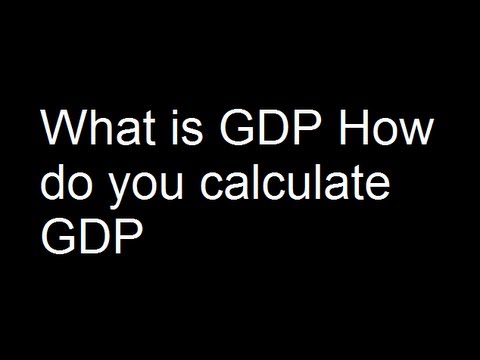 What is GDP How do you calculate GDP