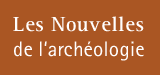 Les nouvelles de l'archéologie