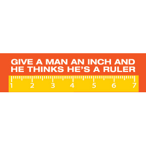 Give A Man An Inch Bumper Sticker