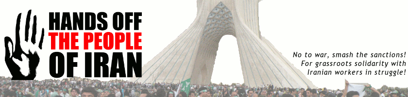 Hands Off the People of Iran -- No to war, smash the sanctions! Yes to grassroots solidarity with Iranian workers in struggle!