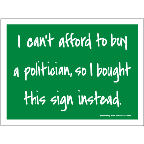 Can't Afford Politician Sign