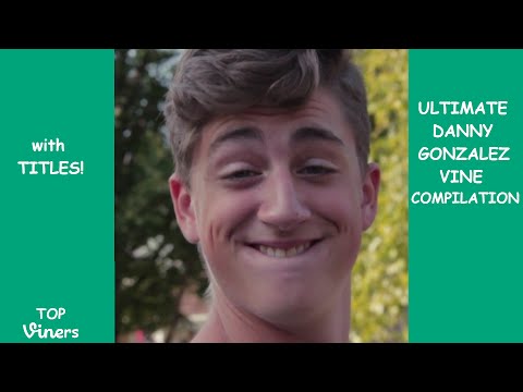 Ultimate Danny Gonzalez Vine Compilaiton - All Danny Gonzalez Vines (259 Vines) - Top Viners ✔