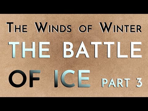 The Winds of Winter: The Battle of Ice Part 3 (mega-spoilers)