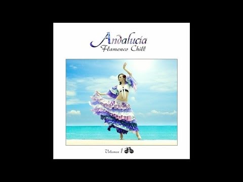 Andalucía Flamenco Chill, vol.1 - Chill Out Music from Southern Europe