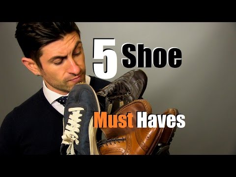 5 Men's Shoe Must Haves | Shoes Every Guy Should Own