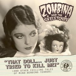 Zombina And The Skeletones - That Doll Just Tried To Kill Me (And Other Chilling Tales Of Mind-Bending Horror) (EP) (2012)