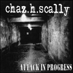 Chaz.H.Scally -  Attack In Progress (2005)