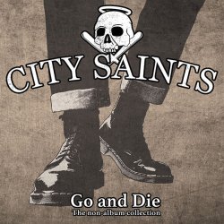 City Saints - Go And Die (A non-album collection) (2014)