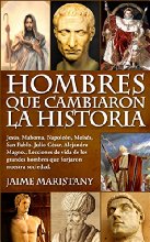 HOMBRES QUE CAMBIARON LA HISTORIA: Jesús, Mahoma, Napoleón, Moisés, San Pablo, Julio César, Alejandro Magno,, Lecciones de vida de los grandes hombres que forjaron nuestra sociedad.