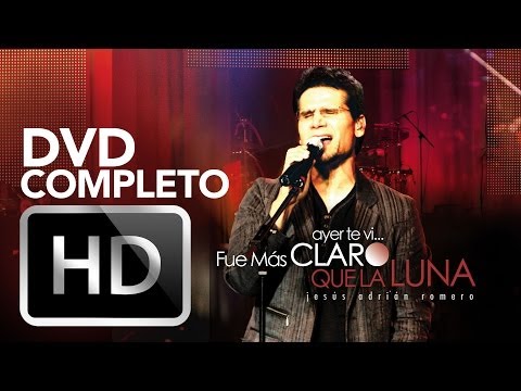 Ayer Te Vi... Fue más claro que la luna - DVD Completo - Jesús Adrián Romero