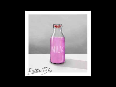 Eastern Bloc - Milk (Original Mix)