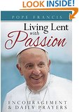 Pope Francis: Living Lent with Passion: Encouragement and Daily Prayers