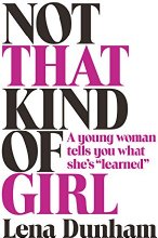 Not That Kind of Girl: A Young Woman Tells You What She's "Learned"