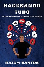 Hackeando Tudo: 90 Hábitos Para Mudar o Rumo da Nossa Geração [Ebook]