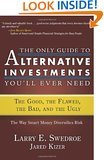 The Only Guide to Alternative Investments You'll Ever Need: The Good, the Flawed, the Bad, and the Ugly