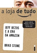 A Loja De Tudo. Jeff Bezos E A Era Da Amazon