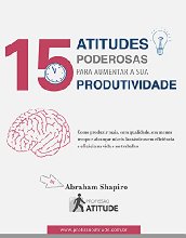 15 Atitudes Poderosas para Aumentar a sua Produtividade