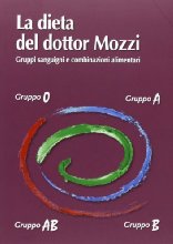 La dieta del dottor Mozzi. Gruppi sanguigni e combinazioni alimentari