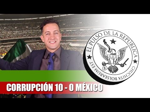 CORRUPCIÓN 10 - 0 MÉXICO - EL PULSO DE LA REPÚBLICA