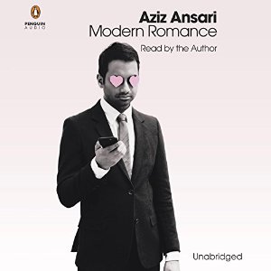 Modern Romance: An Investigation (






UNABRIDGED) by Aziz Ansari, Eric Klinenberg Narrated by Eric Klinenberg, Aziz Ansari