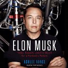 Elon Musk: Tesla, SpaceX, and the Quest for a Fantastic Future (






UNABRIDGED) by Ashlee Vance Narrated by Fred Sanders