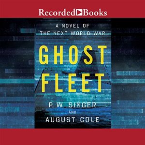 Ghost Fleet: A Novel of the Next World War (






UNABRIDGED) by P. W. Singer, August Cole Narrated by Rich Orlow