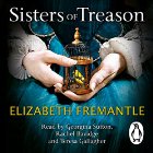 Sisters of Treason (






UNABRIDGED) by Elizabeth Fremantle Narrated by Georgina Sutton, Rachel Bavidge, Teresa Gallagher