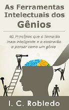 As Ferramentas Intelectuais dos Gênios: 40 Princípios que o tornarão mais inteligente  e o ensinarão a pensar como um gênio