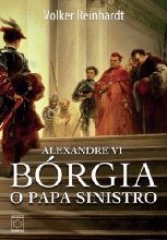 Alexandre VI: Bórgia, o papa sinistro