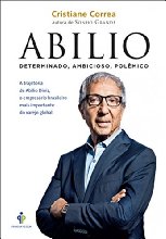 Abilio: A trajetória de Abilio Diniz, o empresário brasileiro mais importante do varejo global