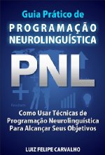 Guia Prático de Programação Neurolinguística - PNL: Como Usar Técnicas de  Programação Neurolinguística Para Alcançar Seus Objetivos