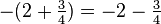  -(2+\tfrac{3}{4}) = -2-\tfrac{3}{4}