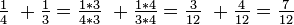 \tfrac14\ + \tfrac13=\tfrac{1*3}{4*3}\ + \tfrac{1*4}{3*4}=\tfrac3{12}\ + \tfrac4{12}=\tfrac7{12}