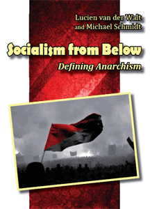 Socialism from Below: Defining Anarchism by Lucien van der Walt and Michael Schmidt