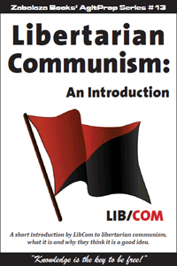 AgitProp #13 - Libertarian Communism: An Introduction by libcom.org