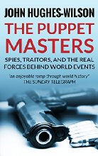 The Puppet Masters: Spies, Traitors and the Real Forces Behind World Events