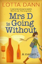 Mrs D is Going Without: I used to be a boozy housewife. Now I'm not. This is my book.