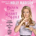 Down the Rabbit Hole: Curious Adventures and Cautionary Tales of a Former Playboy Bunny (






UNABRIDGED) by Holly Madison Narrated by Holly Madison