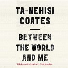 Between the World and Me (






UNABRIDGED) by Ta-Nehisi Coates Narrated by Ta-Nehisi Coates