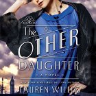 The Other Daughter: A Novel (






UNABRIDGED) by Lauren Willig Narrated by Nicola Barber