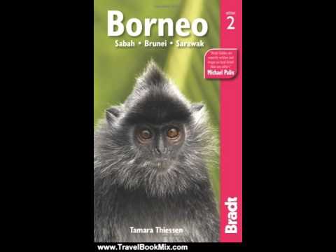 Travel Book Review: Borneo, 2nd: Sabah Sarawak Brunei (Bradt Travel Guide) by Tamara Thiessen