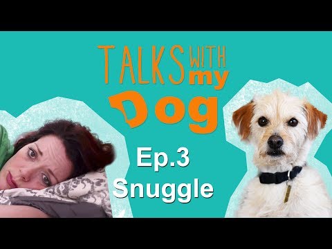 Dog Snuggle - Talks with My Dog: Ep 3