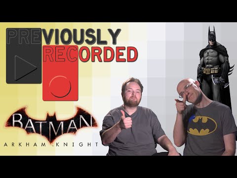 Previously Recorded - Batman: Arkham Knight