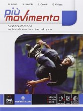 Più movimento. Vol. unico. Con e-book. Con espansione online. Per le Scuole superiori