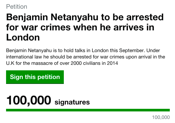 Screenshot: UK petition supporting Netanyahu's arrest for war crimes when he arrives in London. 6:40 am GMT+1 September 5, 2015