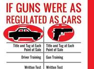 If Guns were as Regulated as Cars . . . (Poster)