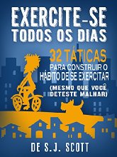 Exercite-se Todos os Dias: 32 Táticas para Construir o Hábito de se Exercitar